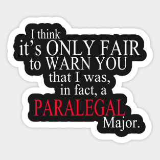 I Think It’s Only Fair To Warn You That I Was, In Fact, A Paralegal Major Sticker